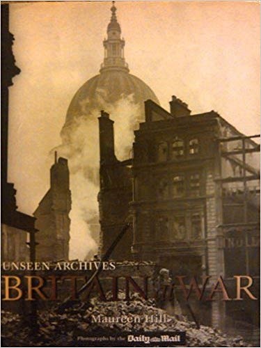 Britain at Wa Unseen Archives By Maureen Hill